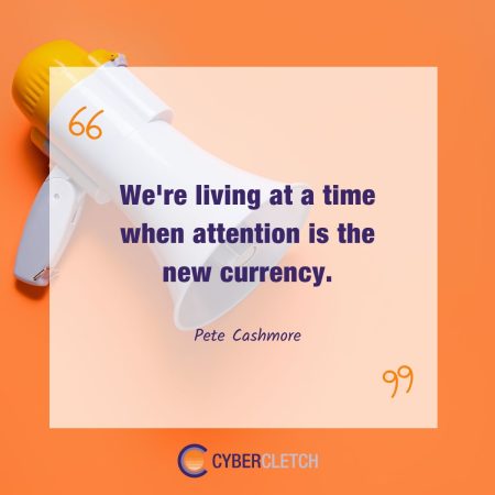 Compelling Content Essentials Quote: We're living at a time when attention is the new currency.